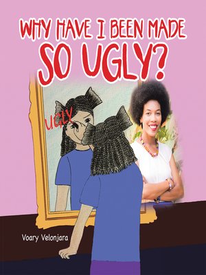 cover image of Why Have I Been Made so Ugly?